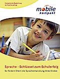 Sprache - Schlüssel zum Schulerfolg: So fördern Eltern die Sprachentwicklung ihres Kindes