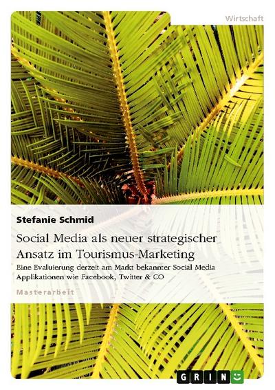 Social Media als neuer strategischer Ansatz im Tourismus-Marketing - Stefanie Schmid