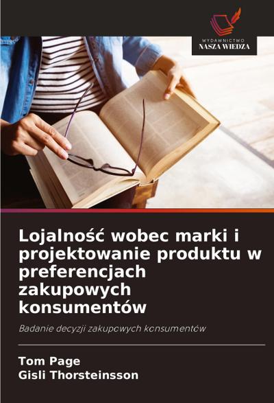 Lojalno¿¿ wobec marki i projektowanie produktu w preferencjach zakupowych konsumentów