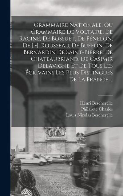 Grammaire Nationale, Ou Grammaire De Voltaire, De Racine, De Bossuet, De Fénelon, De J.-j. Rousseau, De Buffon, De Bernardin De Saint-pierre, De Chate