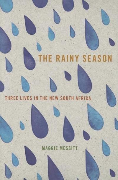 The Rainy Season: Three Lives in the New South Africa