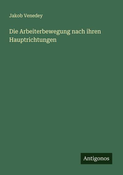Die Arbeiterbewegung nach ihren Hauptrichtungen