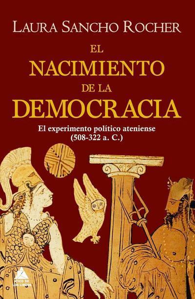 El nacimiento de la democracia : el experimento político ateniense, 508-322 a. C.