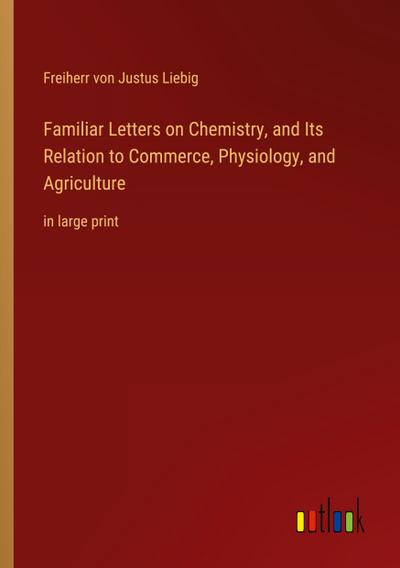 Familiar Letters on Chemistry, and Its Relation to Commerce, Physiology, and Agriculture