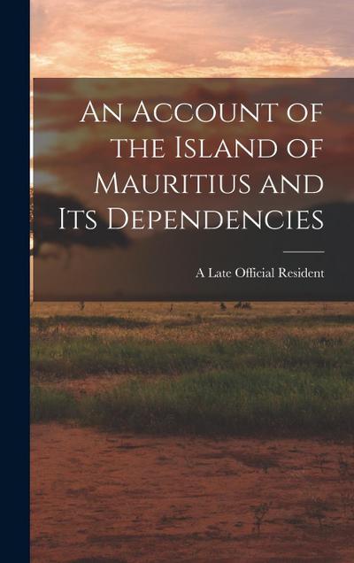 An Account of the Island of Mauritius and its Dependencies