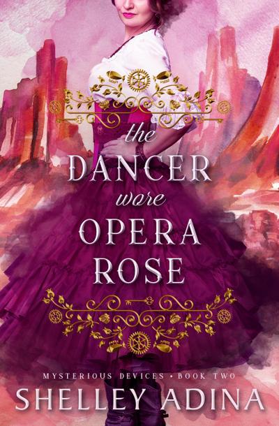 The Dancer Wore Opera Rose (Mysterious Devices, #2)