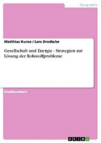 Gesellschaft und Energie - Strategien zur Lösung der Rohstoffprobleme