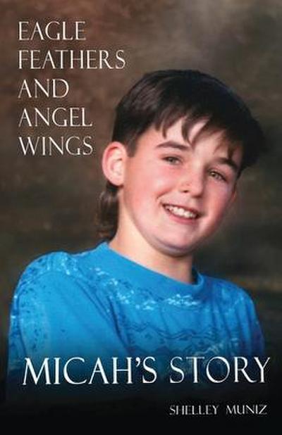 Eagle Feathers and Angel Wings: Micah’s Story
