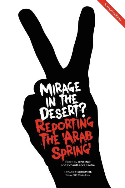 Mirage in the Desert? Reporting the ’Arab Spring’