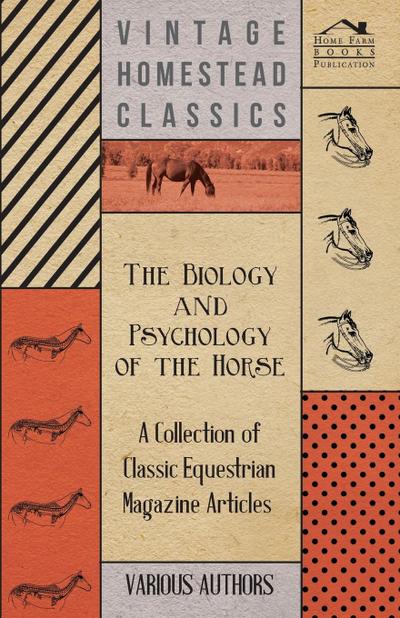 The Biology and Psychology of the Horse - A Collection of Classic Equestrian Magazine Articles