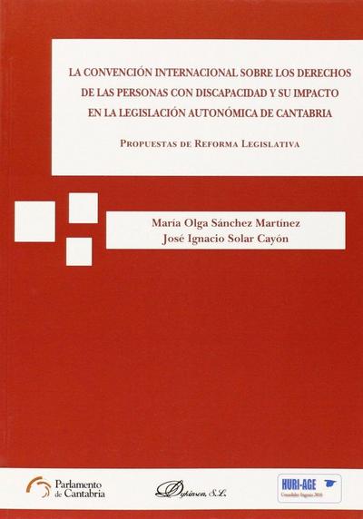 La convención internacional sobre los derechos de las personas con discapacidad y su impacto en la legislación autonómica de Cantabria : propuestas de reforma legislativa