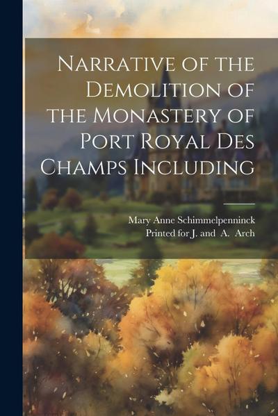 Narrative of the Demolition of the Monastery of Port Royal Des Champs Including