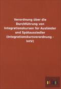 Verordnung über die Durchführung von Integrationskursen für Ausländer und Spätaussiedler (Integrationskursverordnung - IntV)