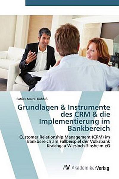 Grundlagen & Instrumente des CRM & die Implementierung im Bankbereich