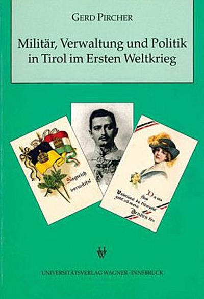Militär, Verwaltung und Politik in Tirol im Ersten Weltkrieg