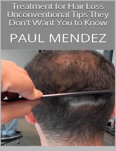 Treatment for Hair Loss: Unconventional Tips They Don’t Want You to Know
