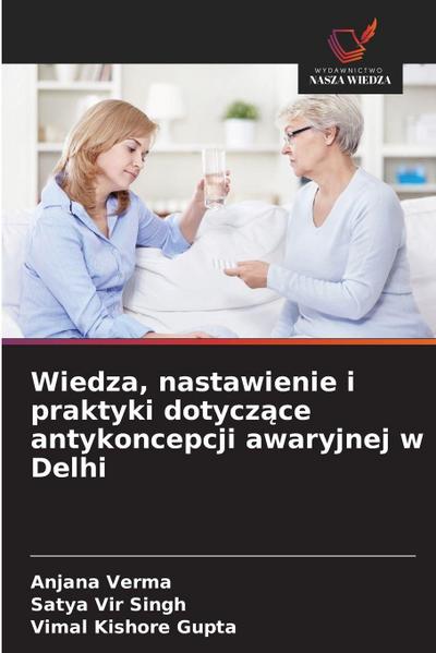 Wiedza, nastawienie i praktyki dotycz¿ce antykoncepcji awaryjnej w Delhi