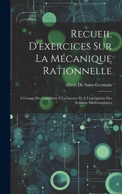 Recueil D’exercices Sur La Mécanique Rationnelle: À L’usage Des Candidats À La Licence Et À L’agrégation Des Sciences Mathématiques