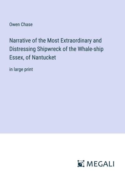Narrative of the Most Extraordinary and Distressing Shipwreck of the Whale-ship Essex, of Nantucket