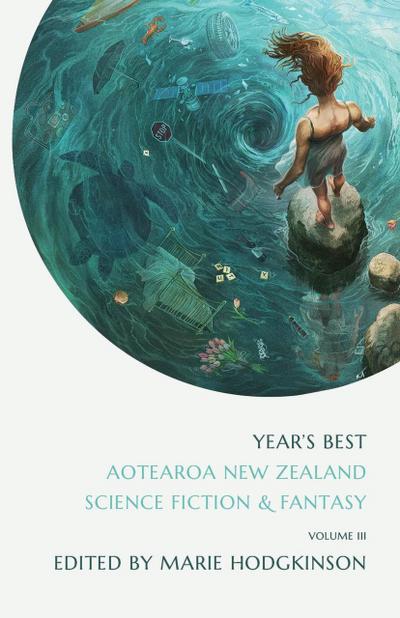 Year’s Best Aotearoa New Zealand Science Fiction and Fantasy, Volume 3