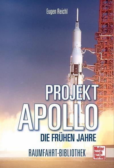 Projekt »Apollo«; Die frühen Jahre; Raumfahrt-Bibliothek; Deutsch; 38 schw.-w. Fotos, 86 farb. Fotos