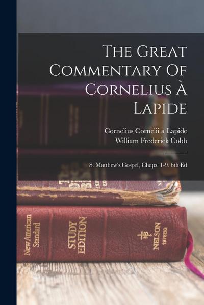 The Great Commentary Of Cornelius À Lapide: S. Matthew’s Gospel, Chaps. 1-9. 6th Ed