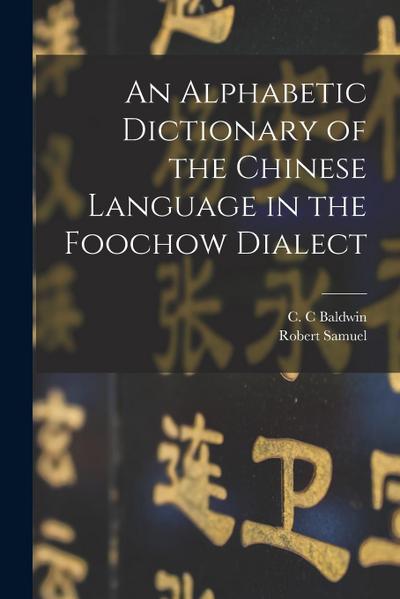 An Alphabetic Dictionary of the Chinese Language in the Foochow Dialect