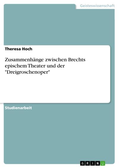 Zusammenhänge zwischen Brechts epischem Theater und der "Dreigroschenoper"