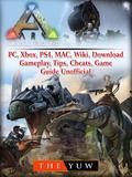 Ark Survival Evolved, PC, Xbox, PS4, MAC, Wiki, Download, Gameplay, Tips, Cheats, Game Guide Unofficial