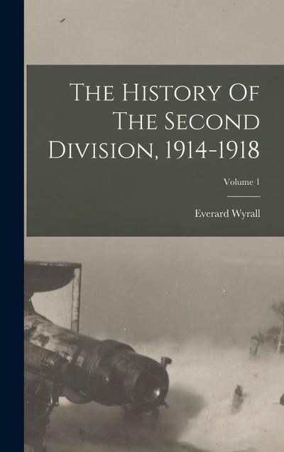 The History Of The Second Division, 1914-1918; Volume 1