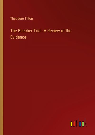 The Beecher Trial. A Review of the Evidence