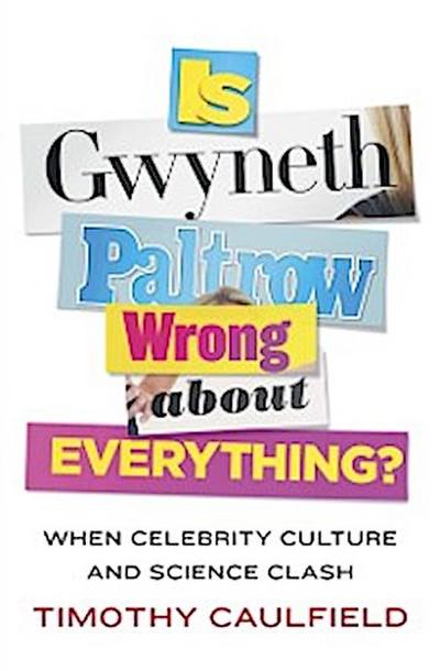 Science of Celebrity . . . or Is Gwyneth Paltrow Wrong About Everything?