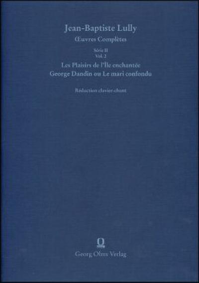 Lully/Molière: Les Plaisirs de l’Île enchantée (La Princesse d’Elide) / George Dandin ou Le mari confondu (Le grand divertissement royal de Versailles)
