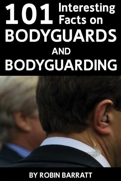 101 Interesting Facts on Bodyguards and Bodyguarding