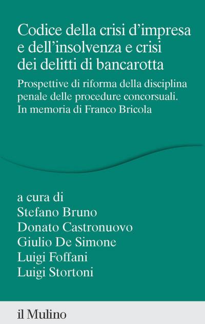 Codice della crisi d’impresa e dell’insolvenza e crisi dei delitti di bancarotta. Prospettive di riforma della disciplina penale delle procedure concorsuali. In memoria di Franco Bricola