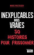 Inexplicables mais vraies