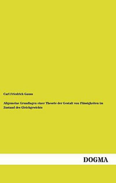 Allgemeine Grundlagen einer Theorie der Gestalt von Flüssigkeiten im Zustand des Gleichgewichts