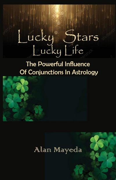 Lucky Stars, Lucky Life The Powerful Influence  Of Conjunctions In Astrology