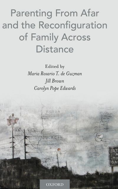 Parenting from Afar and the Reconfiguration of Family Across Distance
