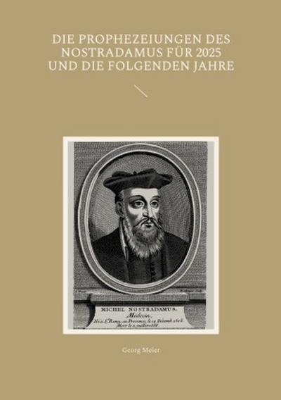 Die Prophezeiungen des Nostradamus für 2025 und die folgenden Jahre