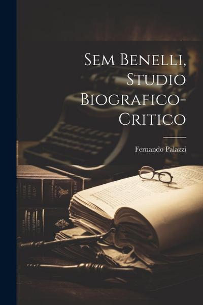 Sem Benelli, studio biografico-critico