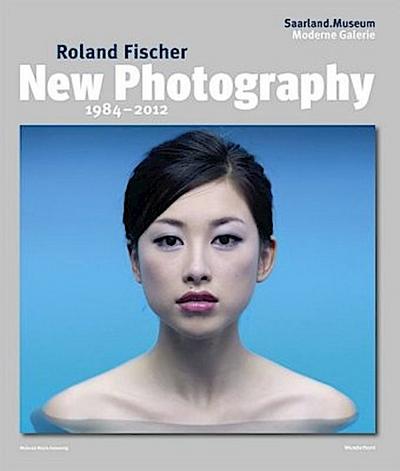Roland Fischer, New Photography 1984-2012