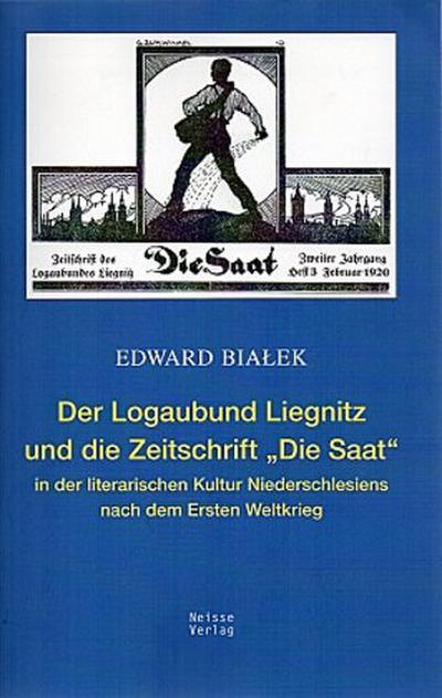 Der Logaubund Liegnitz und die Zeitschrift "Die Saat" in der literarischen Kultur Niederschlesiens nach dem Ersten Weltkrieg