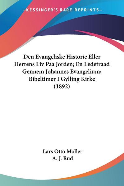 Den Evangeliske Historie Eller Herrens Liv Paa Jorden; En Ledetraad Gennem Johannes Evangelium; Bibeltimer I Gylling Kirke (1892)