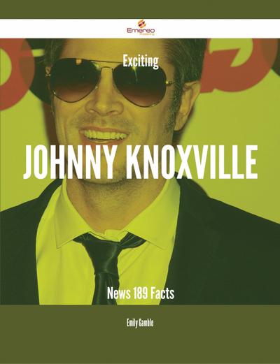 Exciting Johnny Knoxville News - 189 Facts