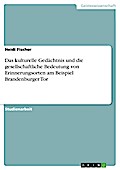 Das kulturelle Gedächtnis und die gesellschaftliche Bedeutung von Erinnerungsorten am Beispiel Brandenburger Tor