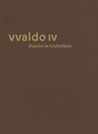 Dasein in Unfreiheit (vvaldo IV)