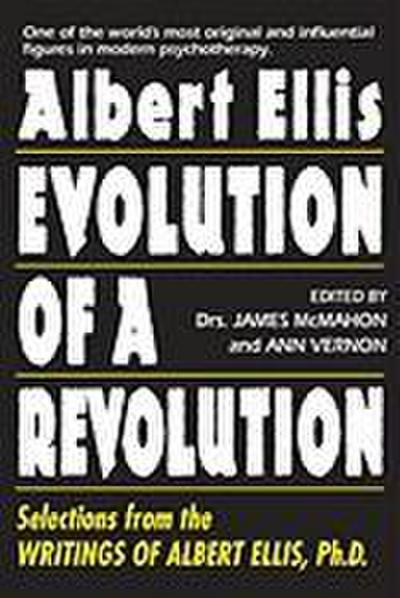 Evolution of a Revolution: Selections from the Writings of Albert Ellis PH.D.