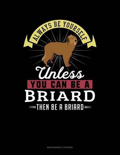 Always Be Yourself Unless You Can Be a Briard Then Be a Briard: 6 Columns Columnar Pad