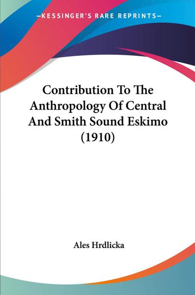 Contribution To The Anthropology Of Central And Smith Sound Eskimo (1910)